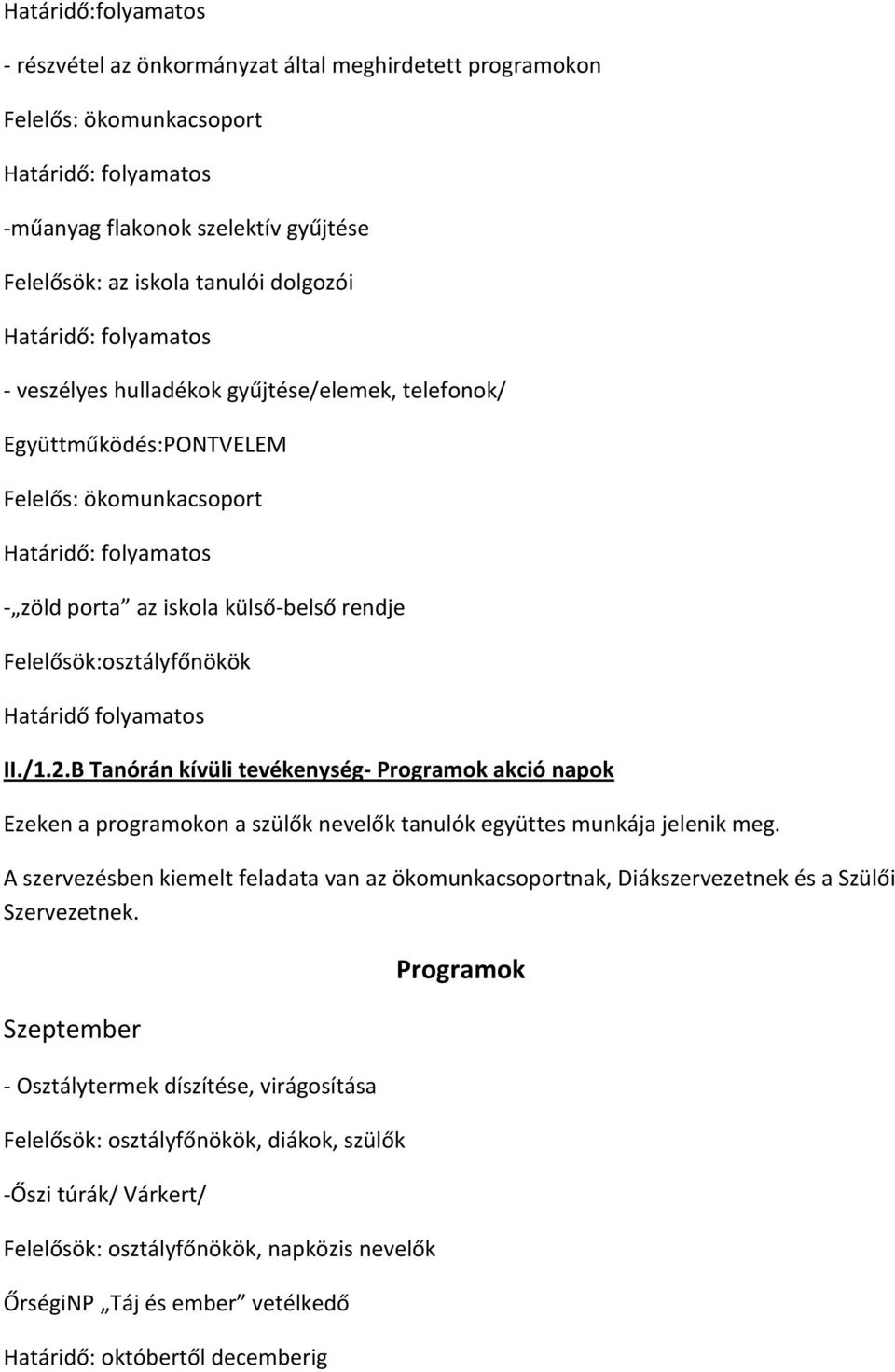 B Tanórán kívüli tevékenység- Programok akció napok Ezeken a programokon a szülők nevelők tanulók együttes munkája jelenik meg.