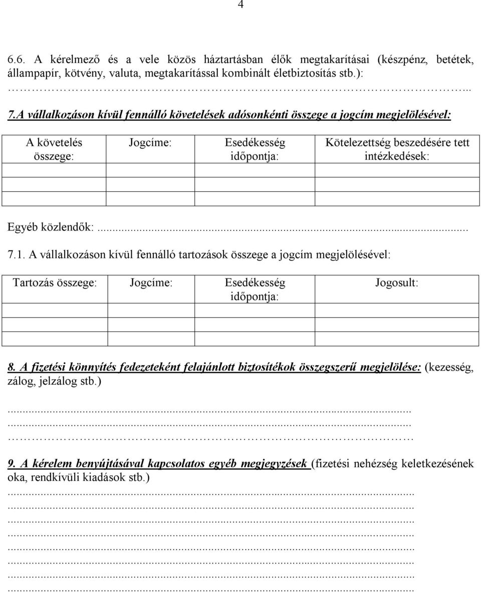 Egyéb közlendők:... 7.1. A vállalkozáson kívül fennálló tartozások összege a jogcím megjelölésével: Tartozás összege: Jogcíme: Esedékesség időpontja: Jogosult: 8.