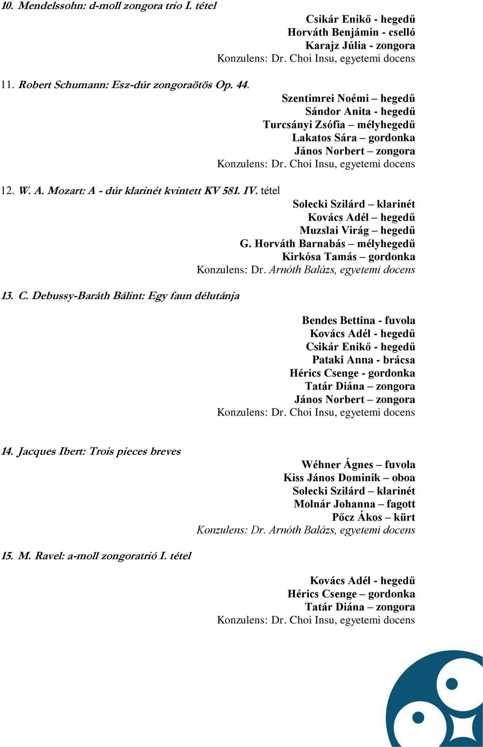Choi Insu, egyetemi docens 12. W. A. Mozart: A - dúr klarinét kvintett KV 581. IV. tétel Solecki Szilárd klarinét Kovács Adél hegedű Muzslai Virág hegedű G.