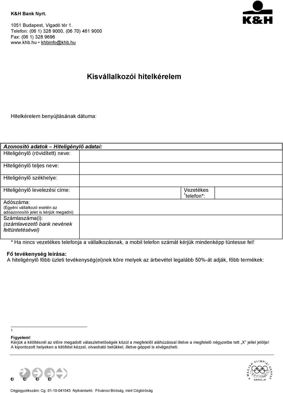 levelezési címe: Adószáma: (Egyéni vállalkozó esetén az adóazonosító jelet is kérjük megadni) Számlaszáma(i): (számlavezető bank nevének feltüntetésével) Vezetékes 1 telefon*: * Ha nincs vezetékes