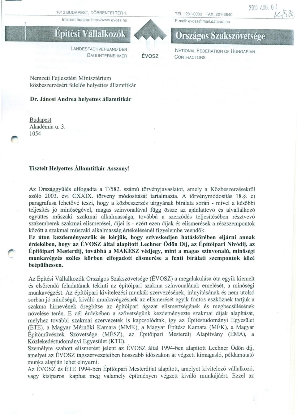 Jánosi Andrea helyettes államtitkár Budapest Akadémia u. 3. 1054 Tisztelt Helyettes Államtitkár Asszony! Az Országgyűlés elfogadta at/582.