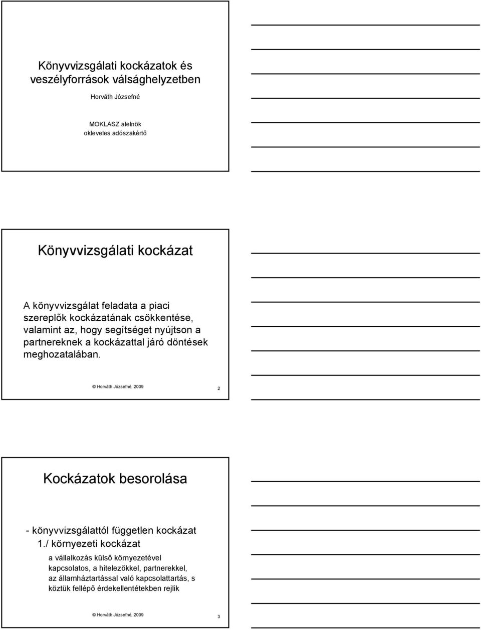kockázattal járó döntések meghozatalában. 2 Kockázatok besorolása - könyvvizsgálattól független kockázat 1.