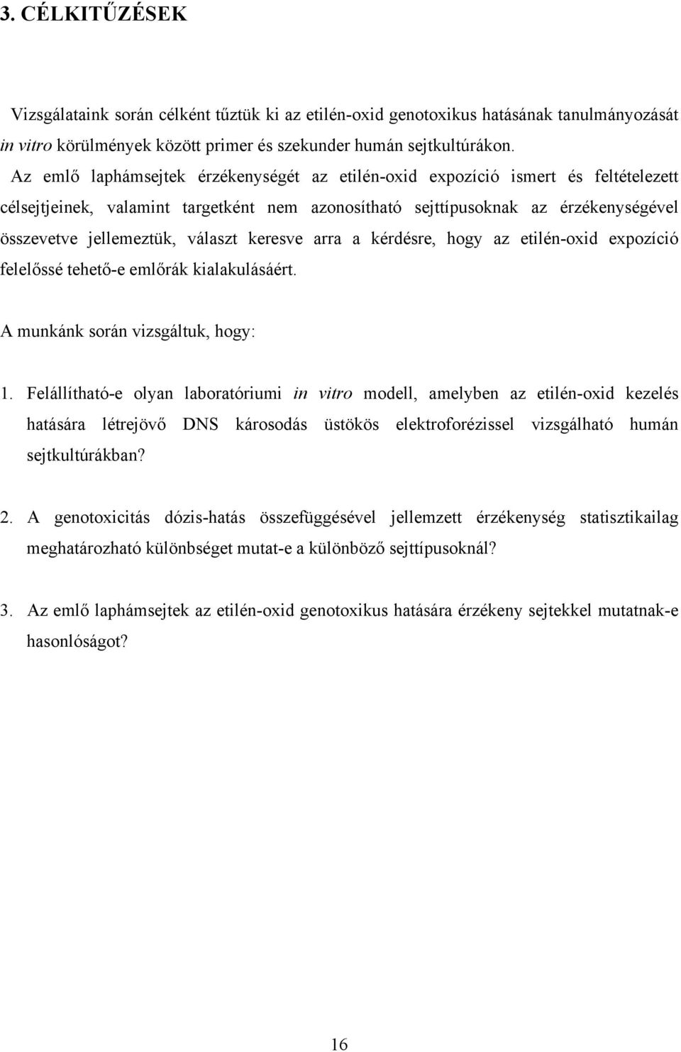 választ keresve arra a kérdésre, hogy az etilén-oxid expozíció felelőssé tehető-e emlőrák kialakulásáért. A munkánk során vizsgáltuk, hogy: 1.