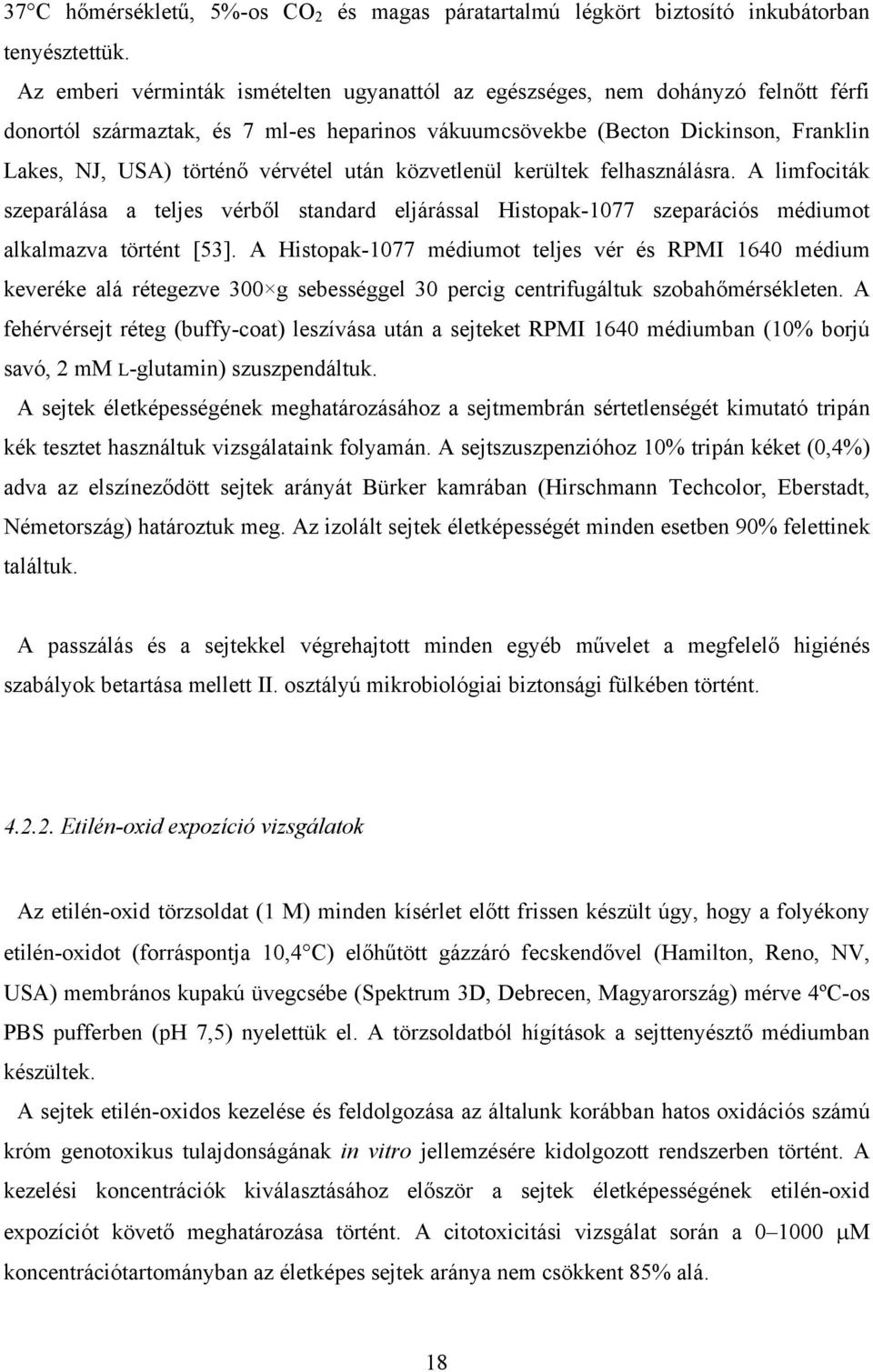 vérvétel után közvetlenül kerültek felhasználásra. A limfociták szeparálása a teljes vérből standard eljárással Histopak-1077 szeparációs médiumot alkalmazva történt [53].