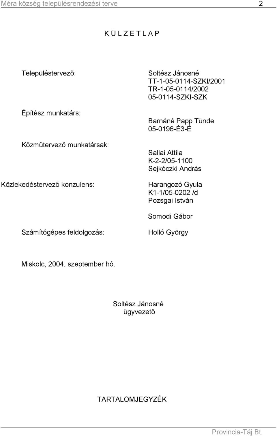 05-0196-É3-É Sallai Attila K-2-2/05-1100 Sejkóczki András Harangozó Gyula K1-1/05-0202 /d Pozsgai István