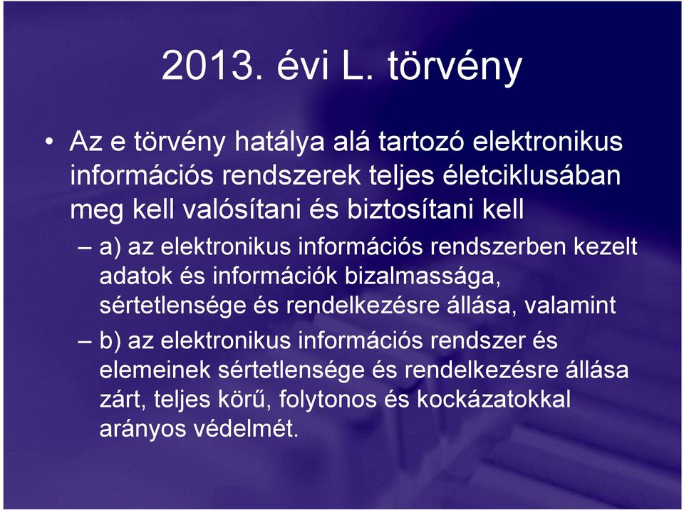 valósítani és biztosítani kell a) az elektronikus információs rendszerben kezelt adatok és információk