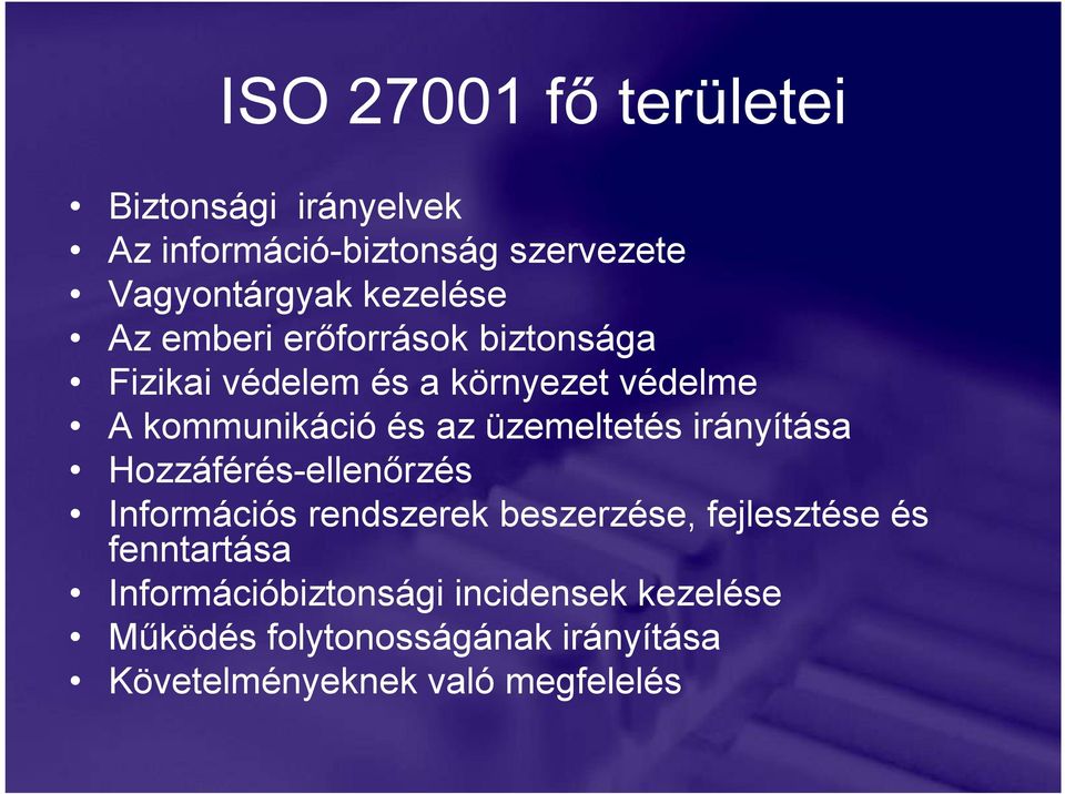 üzemeltetés irányítása Hozzáférés-ellenırzés Információs rendszerek beszerzése, fejlesztése és