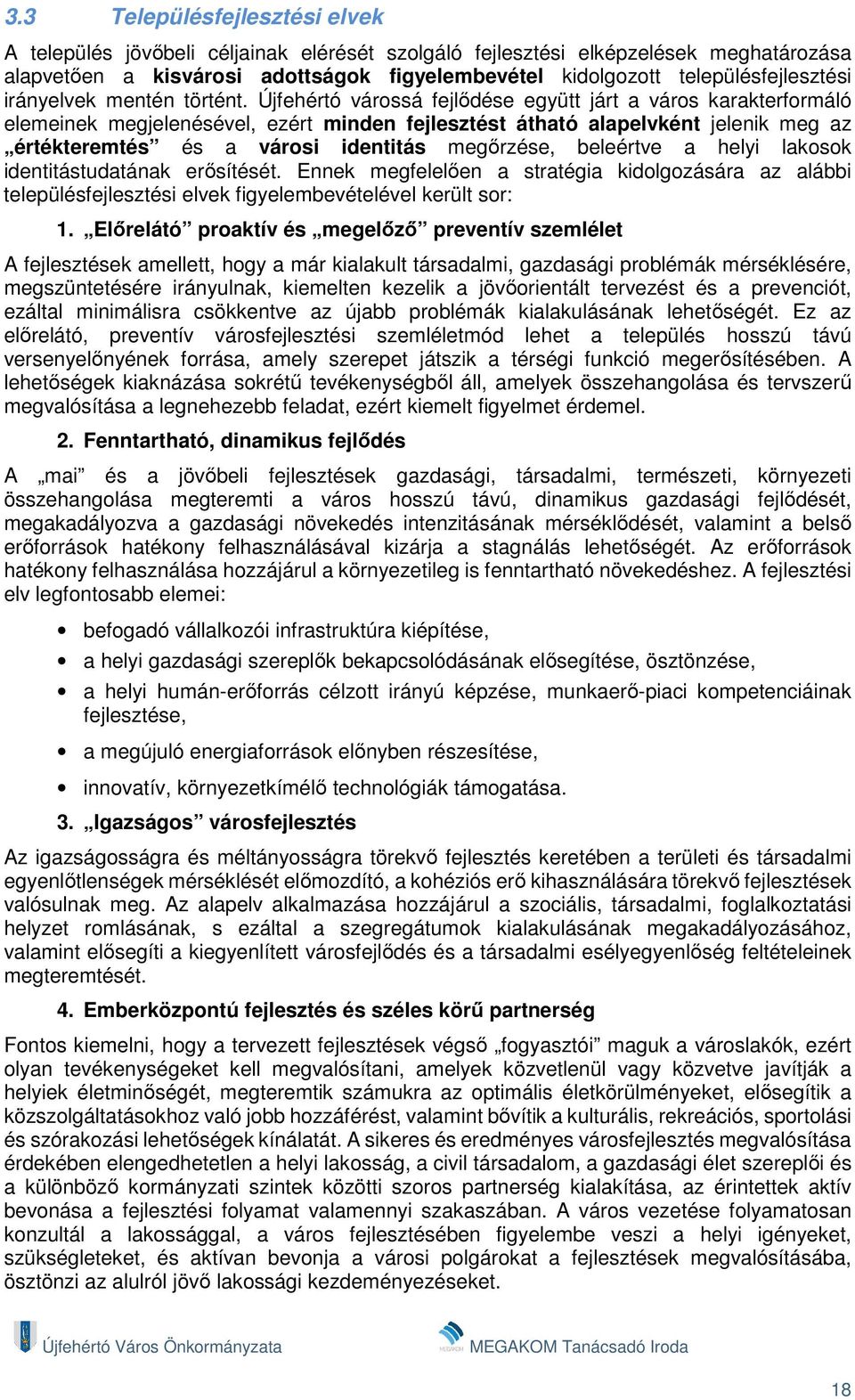 Újfehértó várossá fejlődése együtt járt a város karakterformáló elemeinek megjelenésével, ezért minden fejlesztést átható alapelvként jelenik meg az értékteremtés és a városi identitás megőrzése,