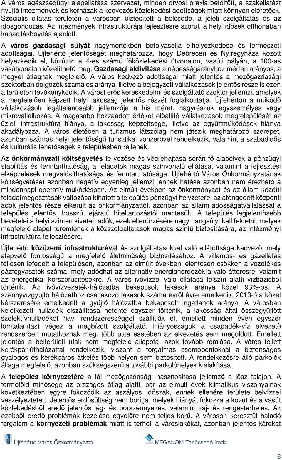 Az intézmények infrastruktúrája fejlesztésre szorul, a helyi idősek otthonában kapacitásbővítés ajánlott. A város gazdasági súlyát nagymértékben befolyásolja elhelyezkedése és természeti adottságai.