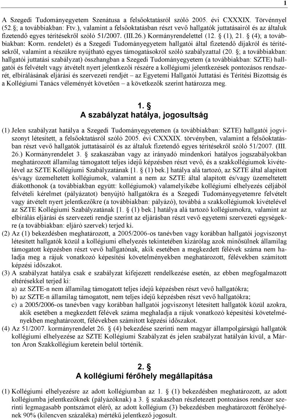 rendelet) és a Szegedi Tudományegyetem hallgatói által fizetendő díjakról és térítésekről, valamint a részükre nyújtható egyes támogatásokról szóló szabályzattal (20.