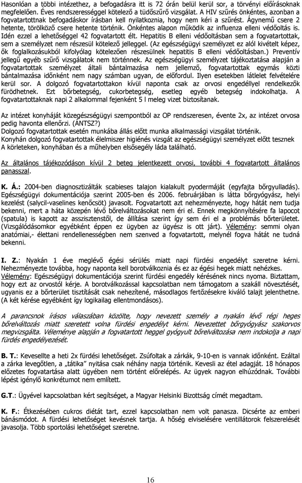 Önkéntes alapon működik az influenza elleni védőoltás is. Idén ezzel a lehetőséggel 42 fogvatartott élt.