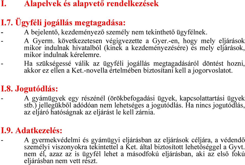 - Ha szükségessé válik az ügyféli jogállás megtagadásáról döntést hozni, akkor ez ellen a Ket.-novella értelmében biztosítani kell a jogorvoslatot. I.8.