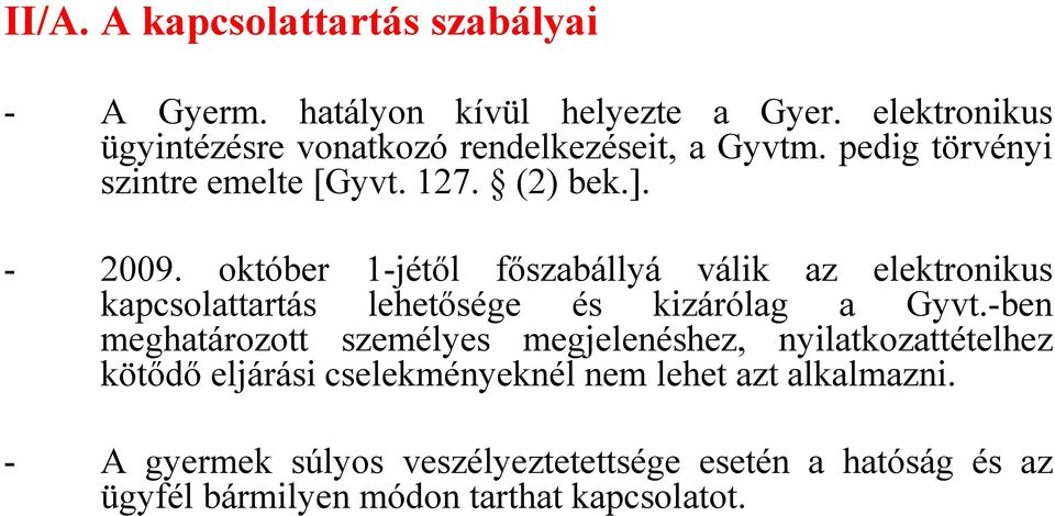 október 1-jétől főszabállyá válik az elektronikus kapcsolattartás lehetősége és kizárólag a Gyvt.