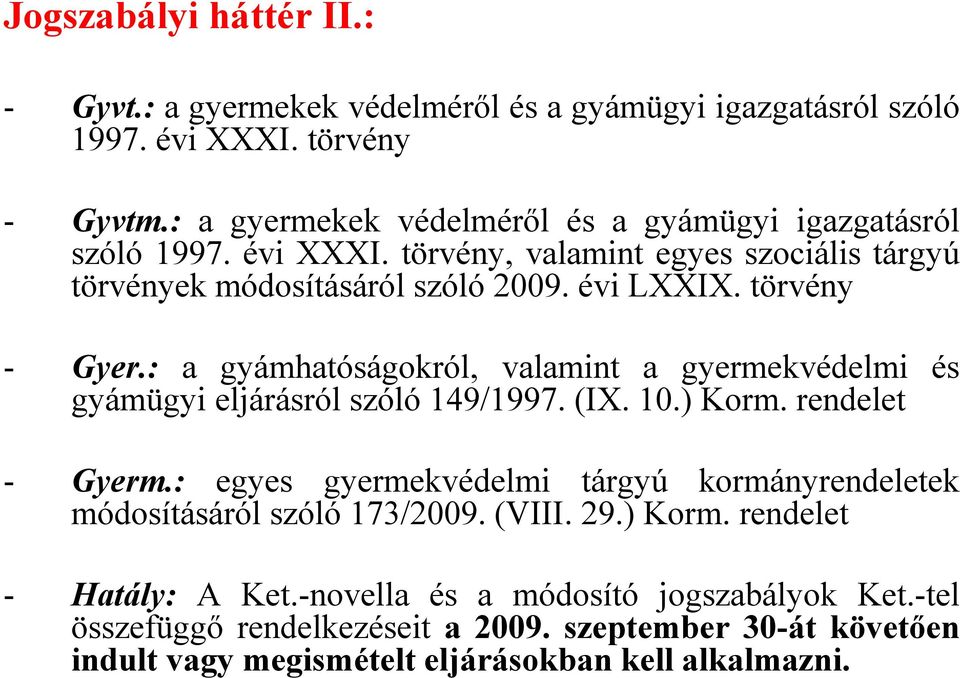 törvény - Gyer.: a gyámhatóságokról, valamint a gyermekvédelmi és gyámügyi eljárásról szóló 149/1997. (IX. 10.) Korm. rendelet - Gyerm.