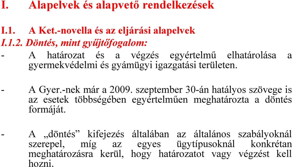 - A Gyer.-nek már a 2009. szeptember 30-án hatályos szövege is az esetek többségében egyértelműen meghatározta a döntés formáját.