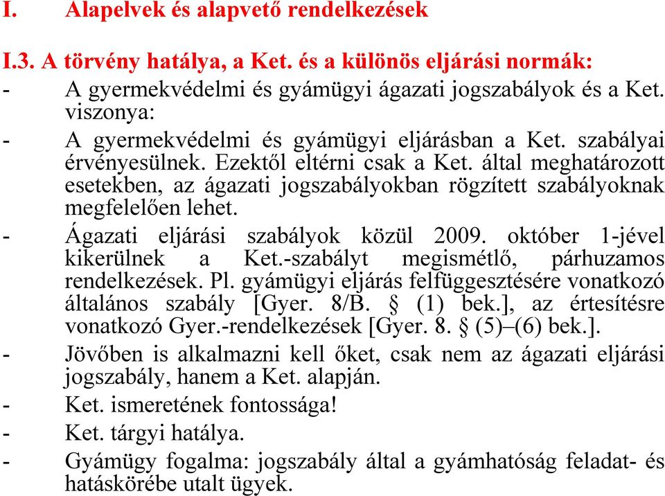 által meghatározott esetekben, az ágazati jogszabályokban rögzített szabályoknak megfelelően lehet. - Ágazati eljárási szabályok közül 2009. október 1-jével kikerülnek a Ket.