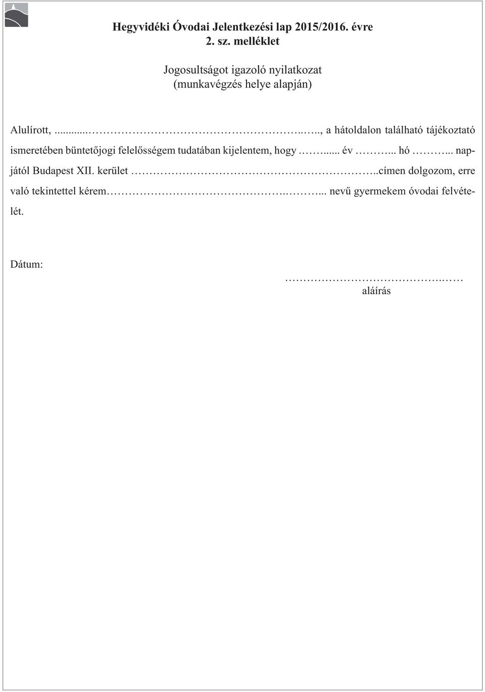 ......, a hátoldalon található tájékoztató ismeretében büntetőjogi felelősségem tudatában