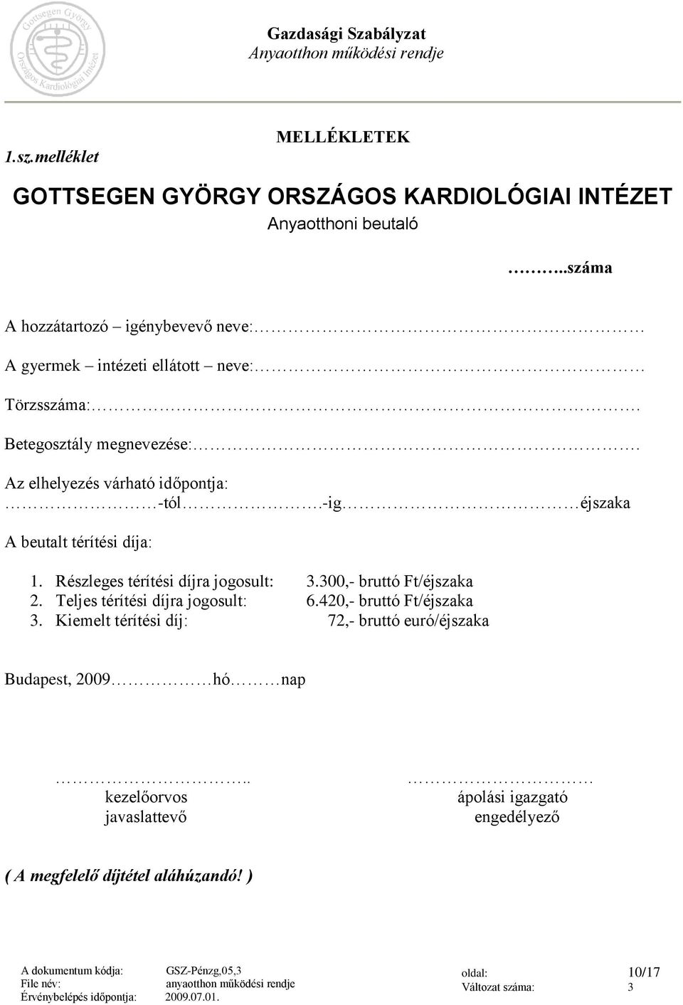 Részleges térítési díjra jogosult: 3.300,- bruttó Ft/éjszaka 2. Teljes térítési díjra jogosult: 6.420,- bruttó Ft/éjszaka 3.