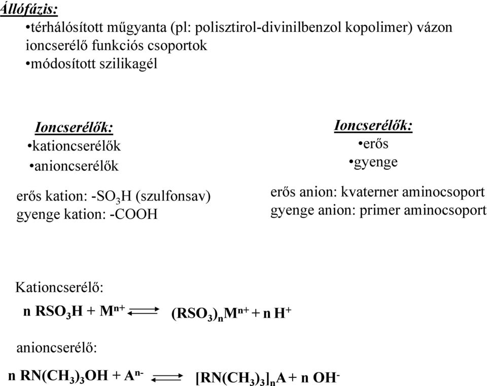 kation: -COOH Ioncserélők: erős gyenge erős anion: kvaterner aminocsoport gyenge anion: primer aminocsoport