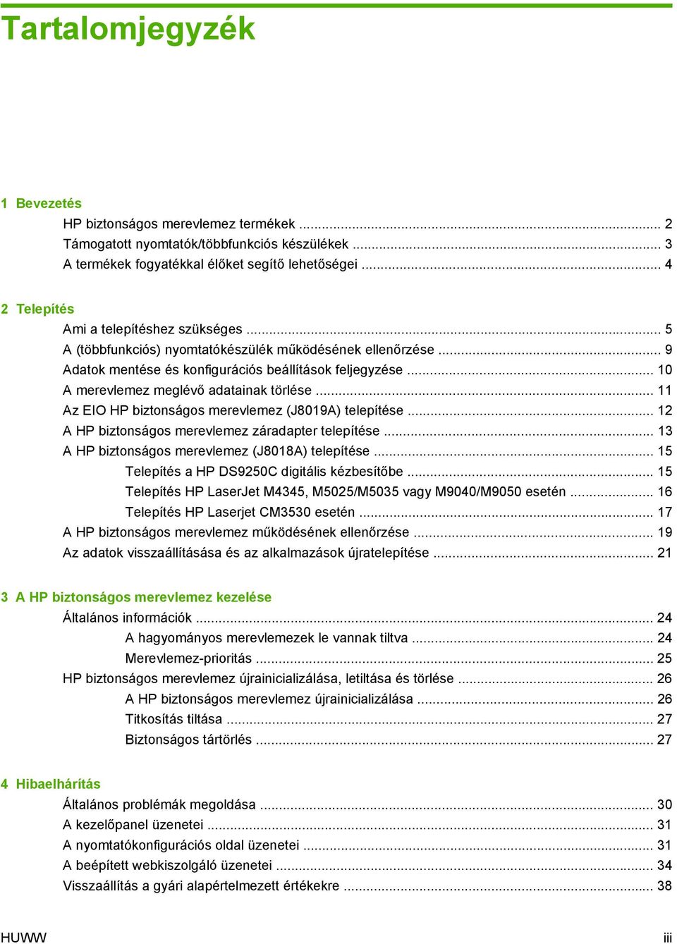 .. 10 A merevlemez meglévő adatainak törlése... 11 Az EIO HP biztonságos merevlemez (J8019A) telepítése... 12 A HP biztonságos merevlemez záradapter telepítése.