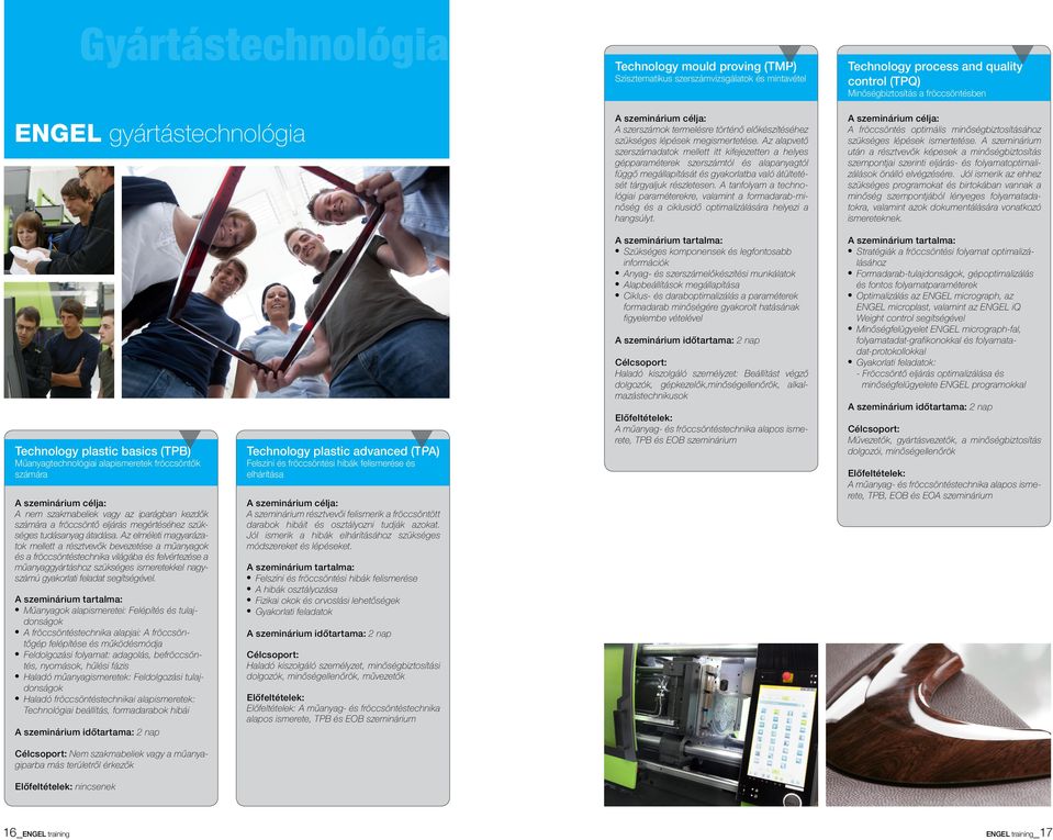 A tanfolyam a technológiai paraméterekre, valamint a formadarab-minőség és a ciklusidő optimalizálására helyezi a hangsúlyt.