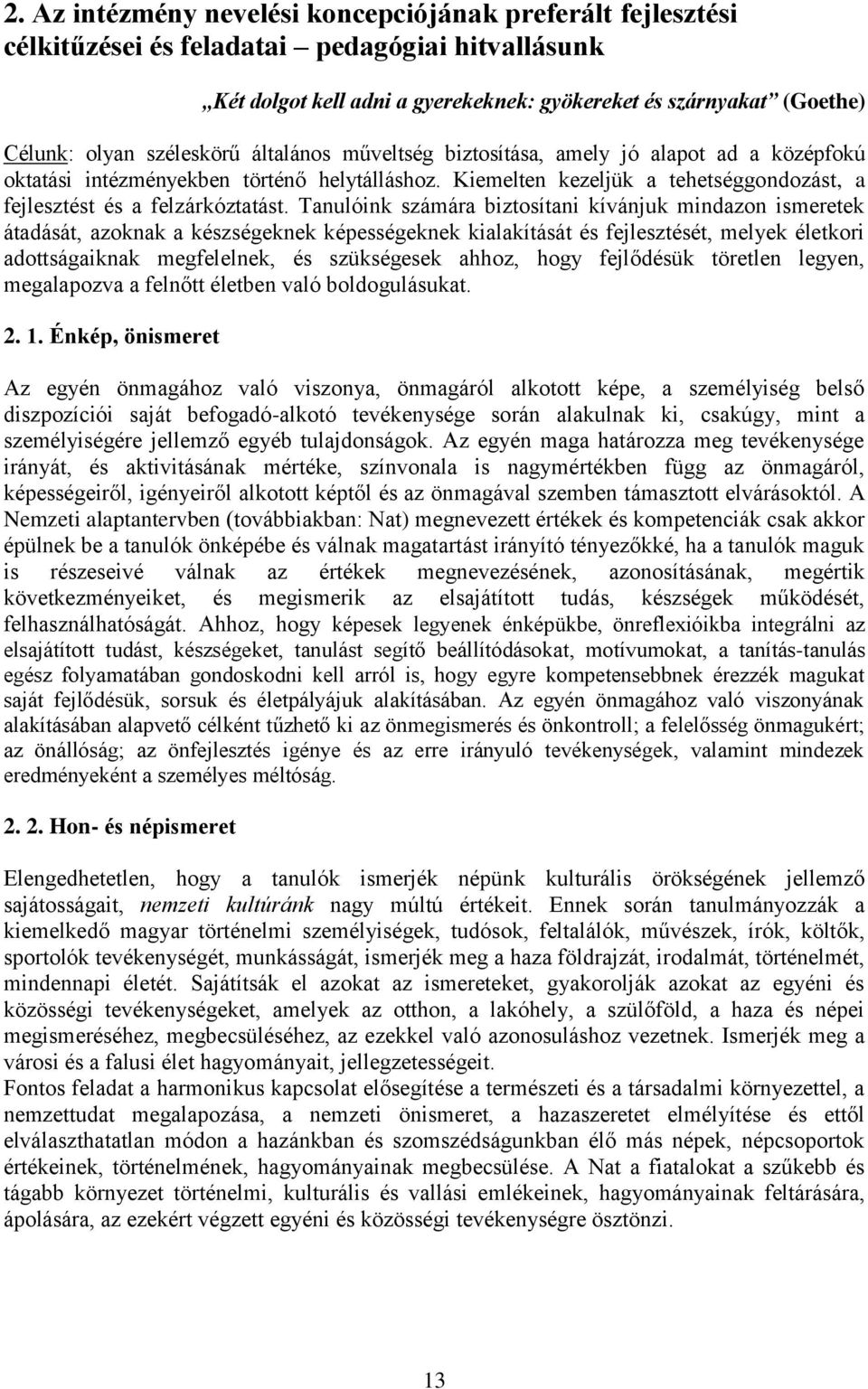 Tanulóink számára biztosítani kívánjuk mindazon ismeretek átadását, azoknak a készségeknek képességeknek kialakítását és fejlesztését, melyek életkori adottságaiknak megfelelnek, és szükségesek