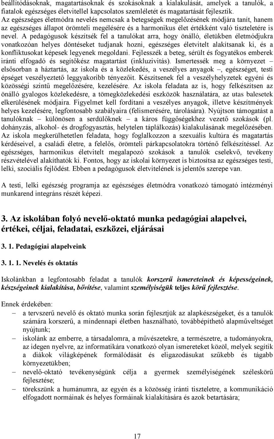 A pedagógusok készítsék fel a tanulókat arra, hogy önálló, életükben életmódjukra vonatkozóan helyes döntéseket tudjanak hozni, egészséges életvitelt alakítsanak ki, és a konfliktusokat képesek