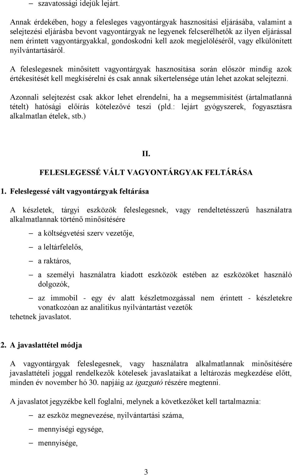 vagyontárgyakkal, gondoskodni kell azok megjelöléséről, vagy elkülönített nyilvántartásáról.