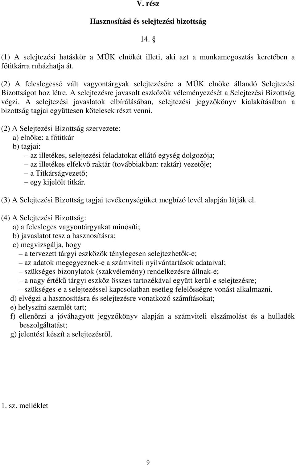 A selejtezési javaslatok elbírálásában, selejtezési jegyzőkönyv kialakításában a bizottság tagjai együttesen kötelesek részt venni.