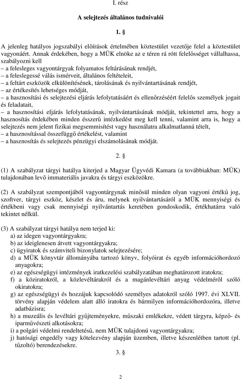 feltételeit, a feltárt eszközök elkülönítésének, tárolásának és nyilvántartásának rendjét, az értékesítés lehetséges módját, a hasznosítási és selejtezési eljárás lefolytatásáért és ellenőrzéséért