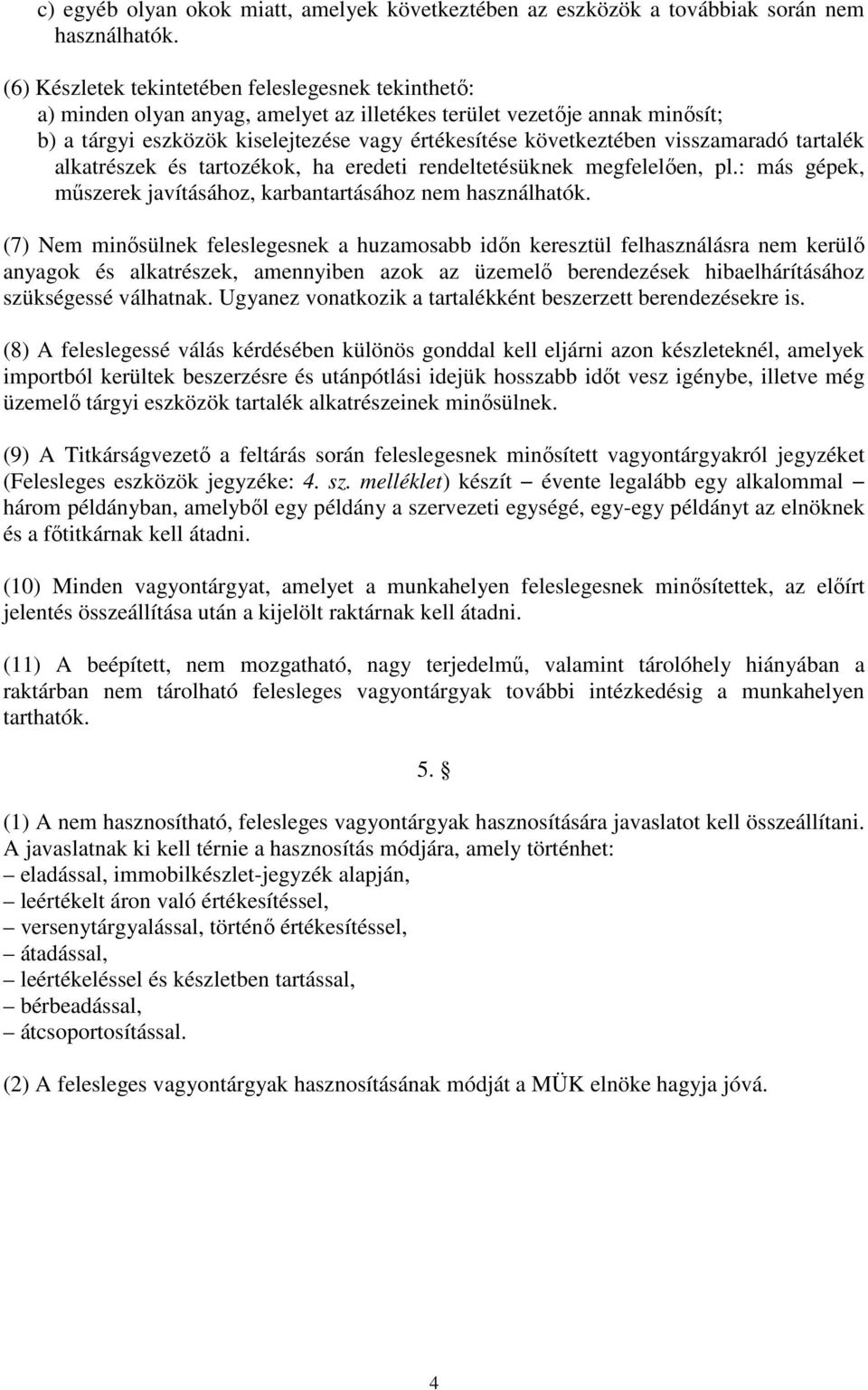 visszamaradó tartalék alkatrészek és tartozékok, ha eredeti rendeltetésüknek megfelelően, pl.: más gépek, műszerek javításához, karbantartásához nem használhatók.