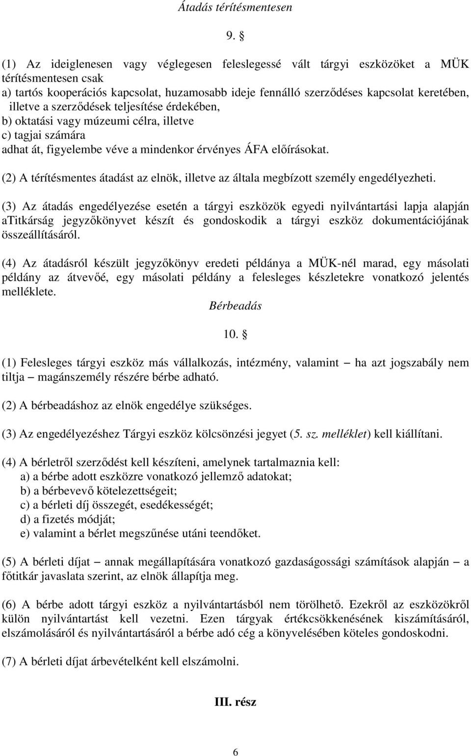 a szerződések teljesítése érdekében, b) oktatási vagy múzeumi célra, illetve c) tagjai számára adhat át, figyelembe véve a mindenkor érvényes ÁFA előírásokat.