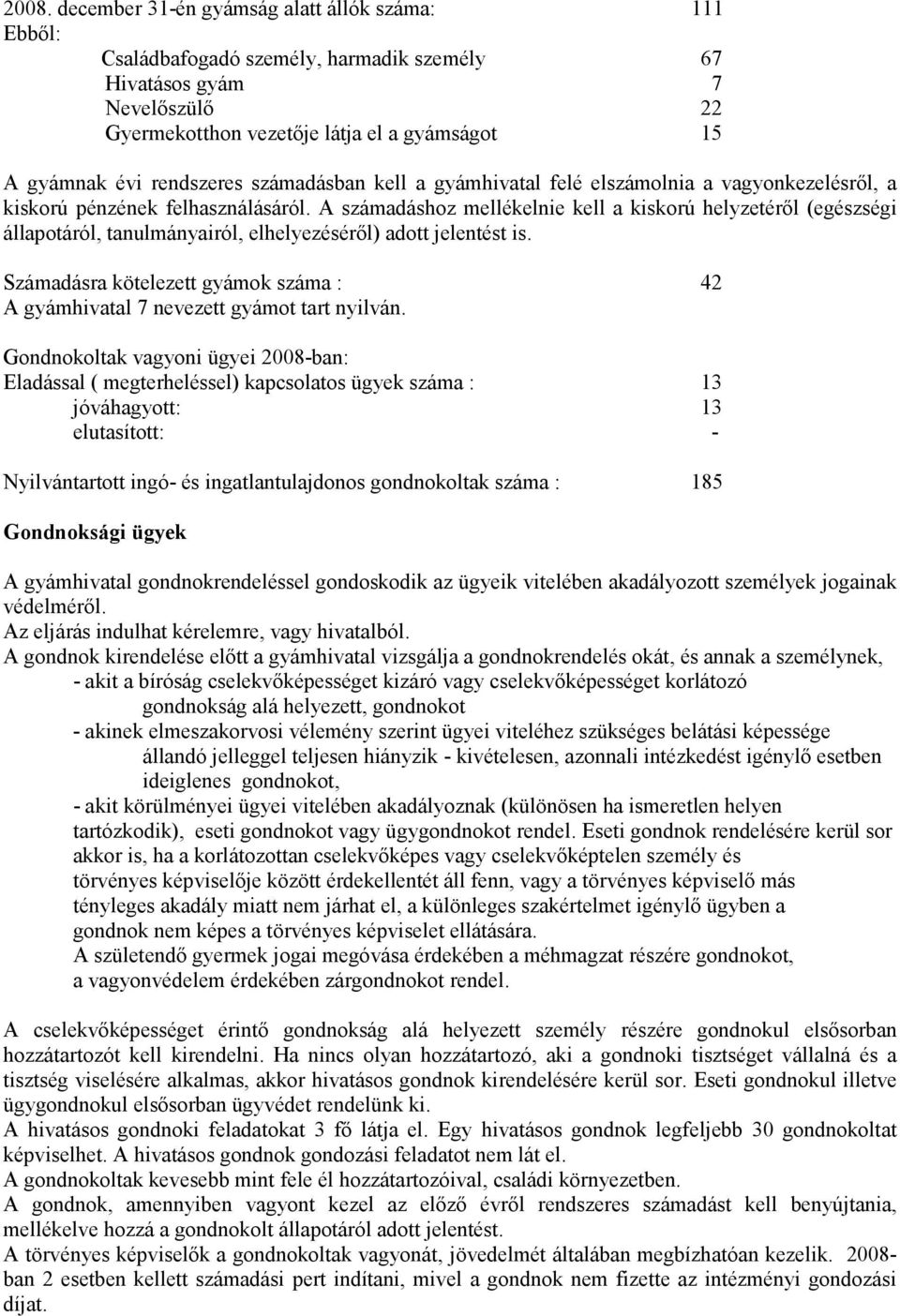 A számadáshoz mellékelnie kell a kiskorú helyzetéről (egészségi állapotáról, tanulmányairól, elhelyezéséről) adott jelentést is.