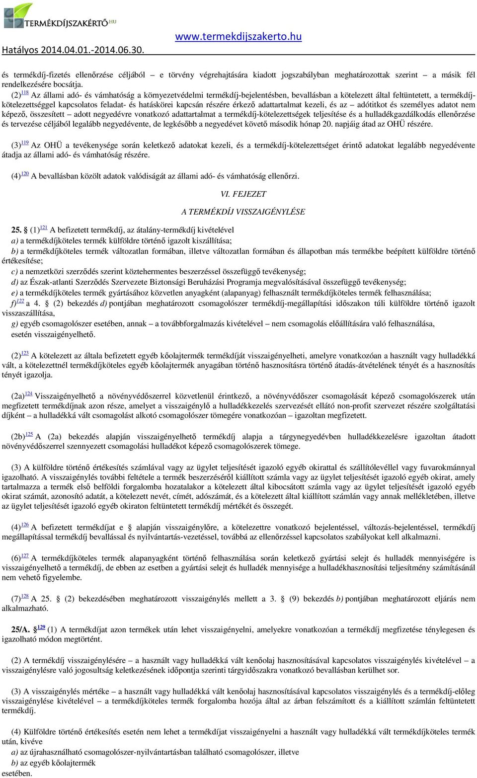 részére érkező adattartalmat kezeli, és az adótitkot és személyes adatot nem képező, összesített adott negyedévre vonatkozó adattartalmat a termékdíj-kötelezettségek teljesítése és a