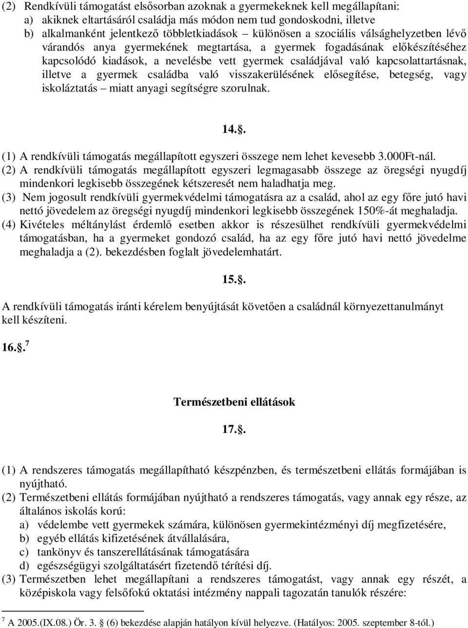 kapcsolattartásnak, illetve a gyermek családba való visszakerülésének elősegítése, betegség, vagy iskoláztatás miatt anyagi segítségre szorulnak. 14.