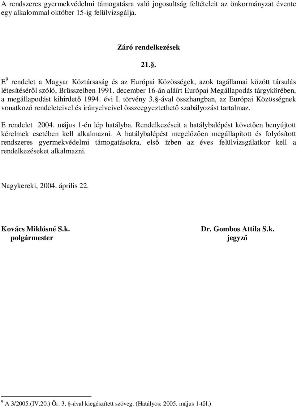 december 16-án aláírt Európai Megállapodás tárgykörében, a megállapodást kihirdető 1994. évi I. törvény 3.