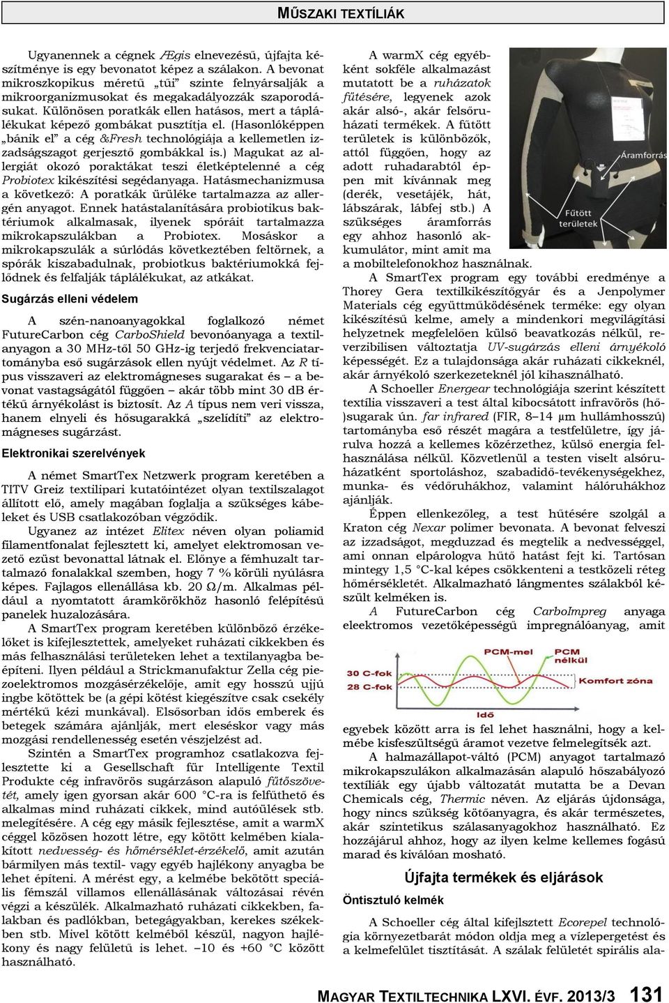 (Hasonlóképpen bánik el a cég &Fresh technológiája a kellemetlen izzadságszagot gerjesztő gombákkal is.