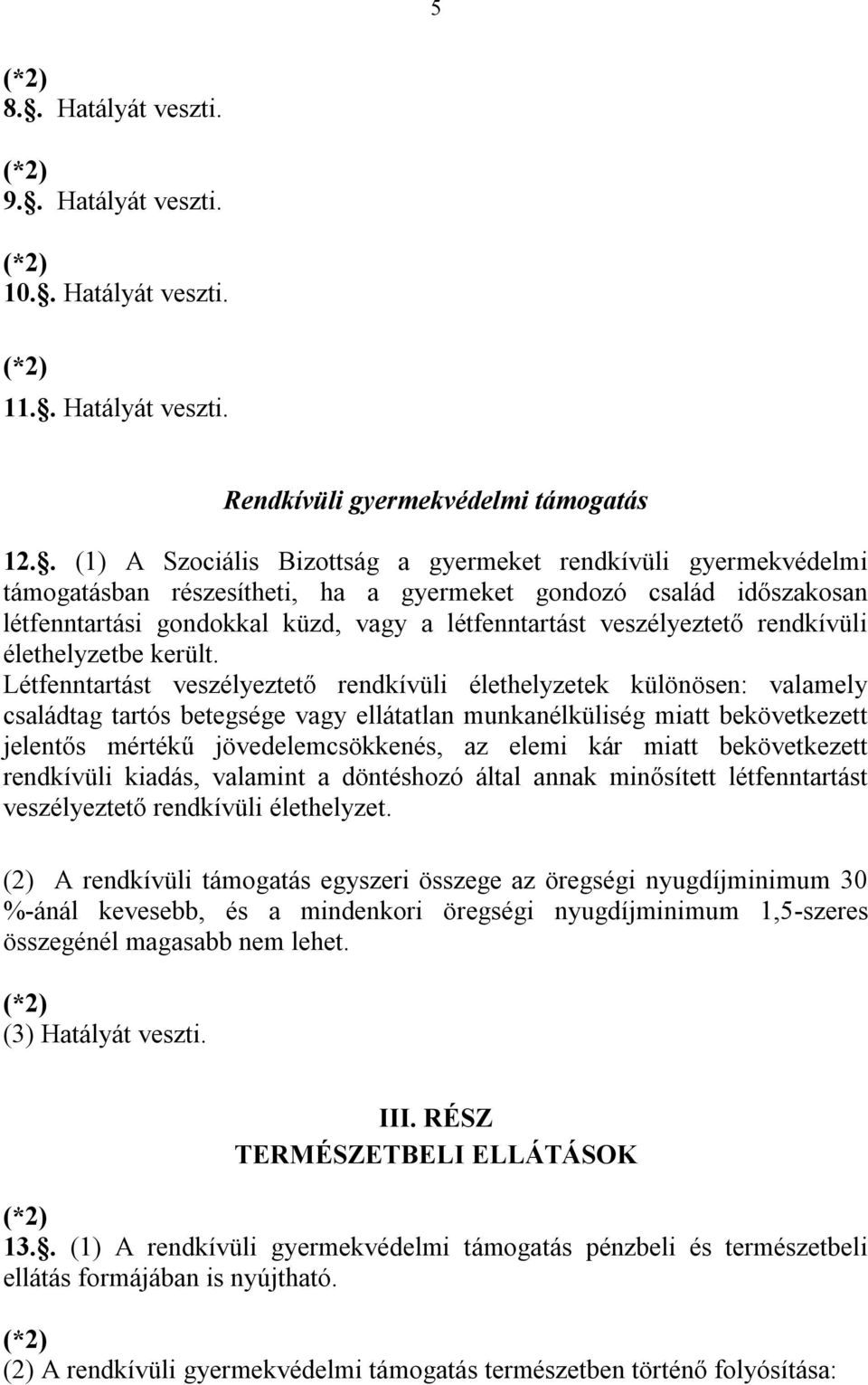 veszélyeztető rendkívüli élethelyzetbe került.