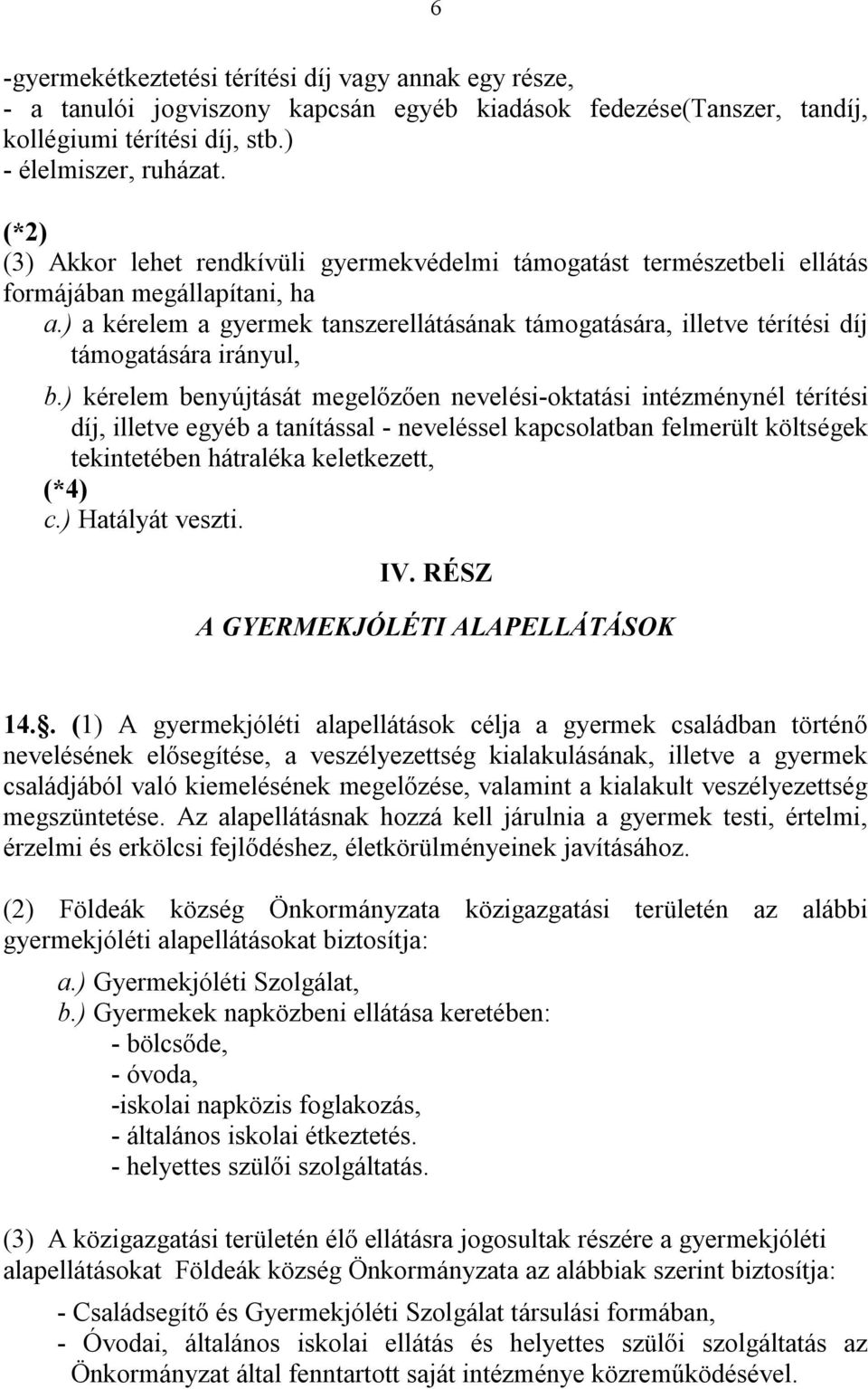 ) a kérelem a gyermek tanszerellátásának támogatására, illetve térítési díj támogatására irányul, b.