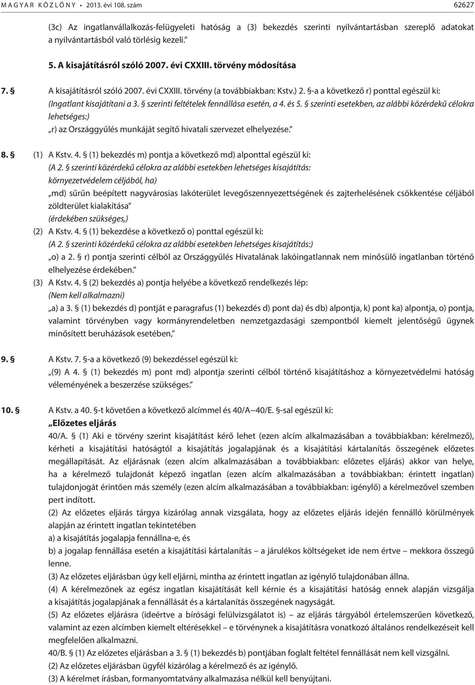 -a a következő r) ponttal egészül ki: (Ingatlant kisajátítani a 3. szerinti feltételek fennállása esetén, a 4. és 5.