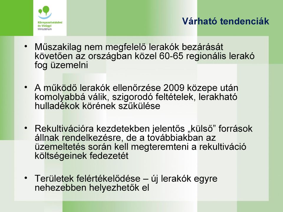 körének szűkülése Rekultivációra kezdetekben jelentős külső források állnak rendelkezésre, de a továbbiakban az