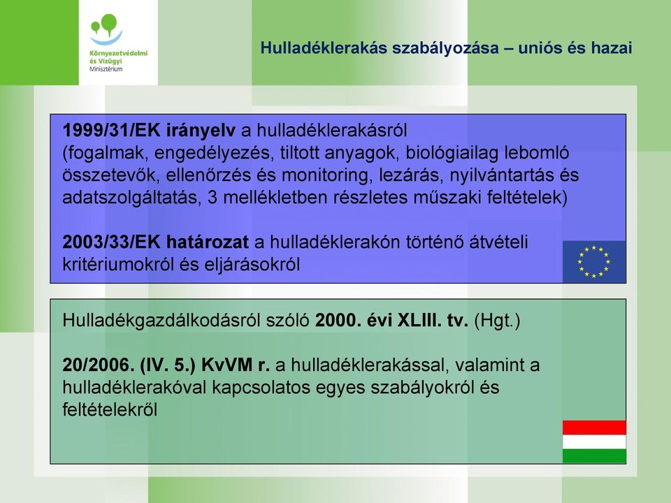 feltételek) 2003/33/EK határozat a hulladéklerakón történő átvételi kritériumokról és eljárásokról Hulladékgazdálkodásról szóló 2000.