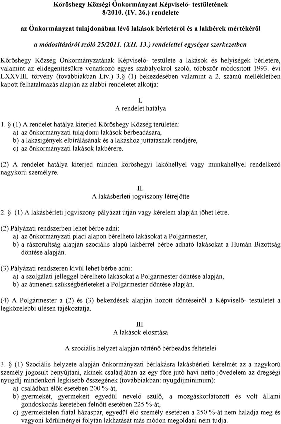 többször módosított 1993. évi LXXVIII. törvény (továbbiakban Ltv.) 3. (1) bekezdésében valamint a 2. számú mellékletben kapott felhatalmazás alapján az alábbi rendeletet alkotja: I.