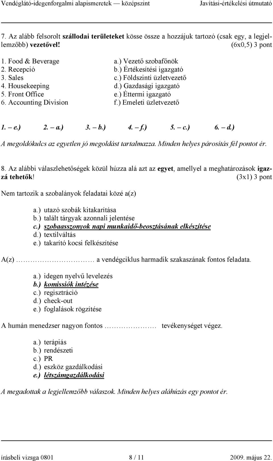 b.) 4. f.) 5. c.) 6. d.) A megoldókulcs az egyetlen jó megoldást tartalmazza. Minden helyes párosítás fél pontot ér. 8.