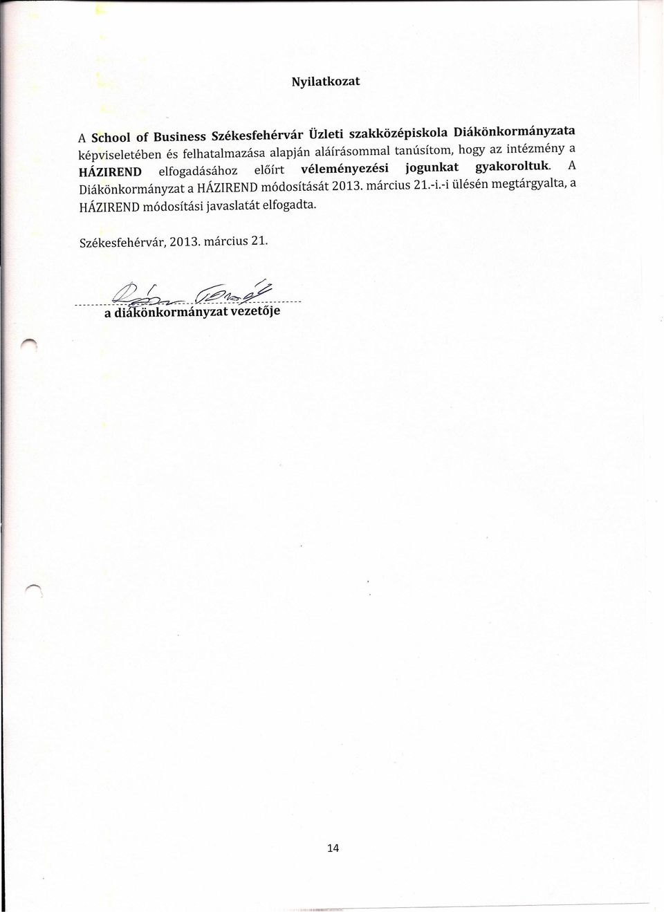 hogy az intézmény a HÁZIREND elfogadásához előírt véleményezési jogunkat gyakoroltuk.