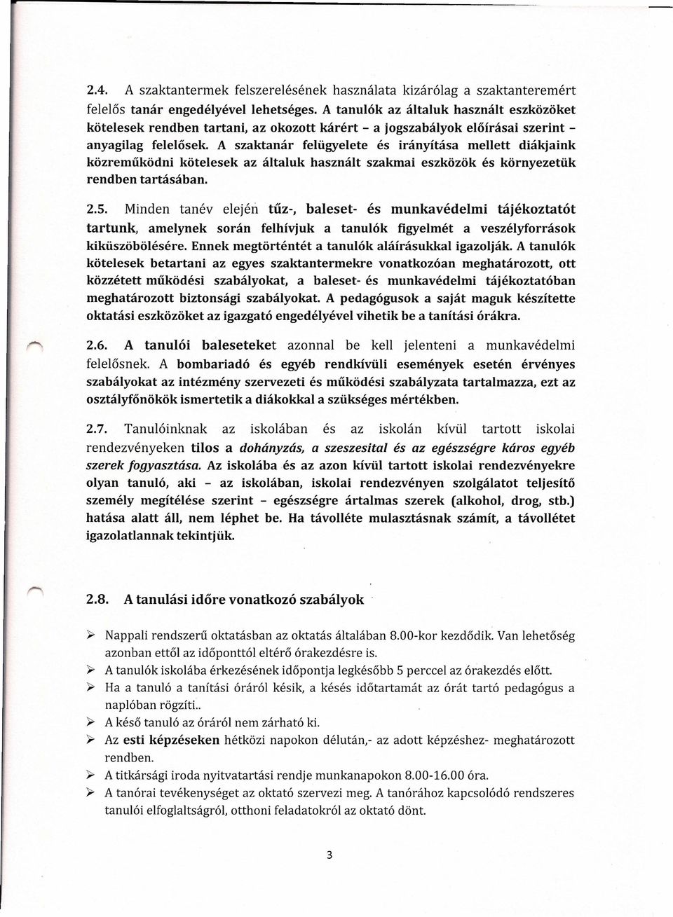 A szaktanár felügyelete és irányítása mellett diákjaink közreműködni kötelesek az általuk használt szakmai eszközök és környezetük rendben tartásában. 2.5.