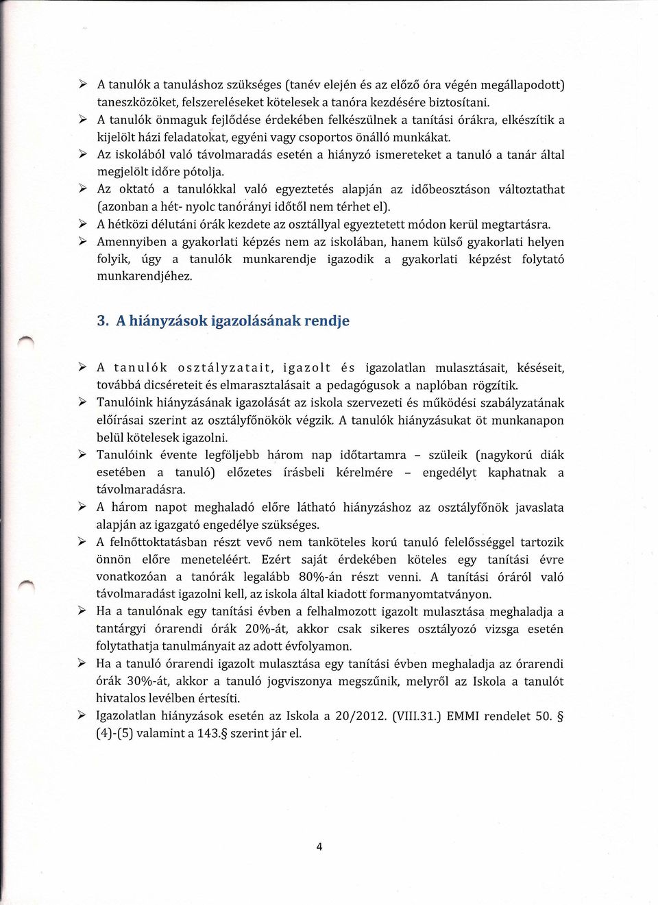 )o> Az iskolából való távolmaradás esetén a hiányzó ismereteket a tanuló a tanár által megjelölt időre pótolja.