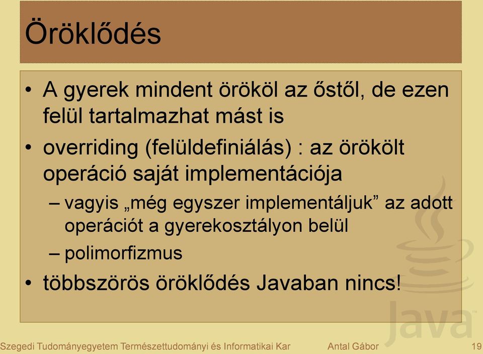 egyszer implementáljuk az adott operációt a gyerekosztályon belül polimorfizmus