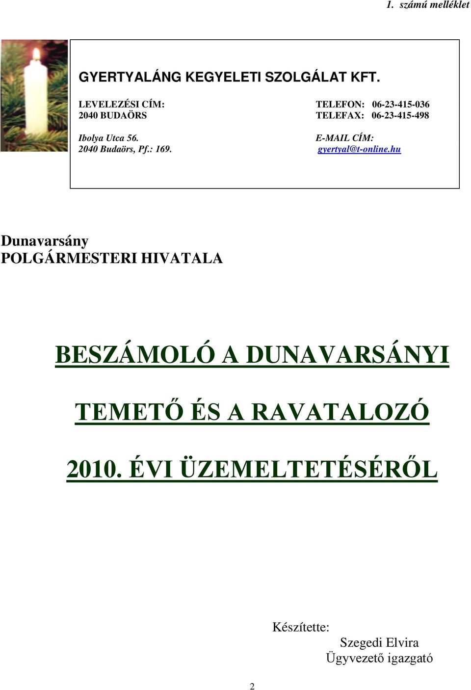 E-MAIL CÍM: 2040 Budaörs, Pf.: 169. gyertyal@t-online.