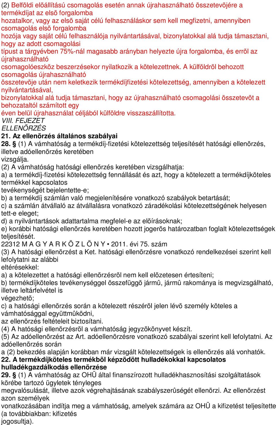 helyezte újra forgalomba, és errõl az újrahasználható csomagolóeszköz beszerzésekor nyilatkozik a kötelezettnek.